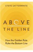 Above the Line: How the Golden Rule Rules the Bottom Line
