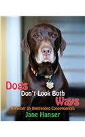 Dogs Don't Look Both Ways: A Primer on Unintended Consequences