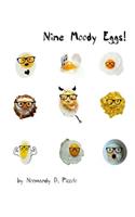 Nine Moody Eggs!