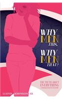 Why Men This, Why Men That?: The Truth About Everything A Woman Wants To Know
