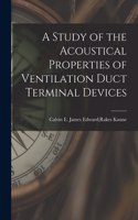 Study of the Acoustical Properties of Ventilation Duct Terminal Devices