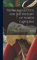 Truth and Justice for the History of North Carolina; the Mecklenburg Resolves of May 31, 1775, vs. the "Mecklenburg Declaration of May 20, 1775."