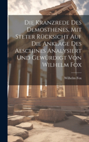 Die Kranzrede des Demosthenes, mit steter Rücksicht auf die Anklage des Aeschines analysiert und gewürdigt von Wilhelm Fox