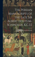 Persian Manuscripts of the Late Sir Albert Houtum-Schindler, K.C.I.E