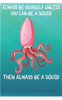 Always Be Yourself Unless You Can Be A Squids Then Always Be A Squids: Cute Squids Lovers Journal / Notebook / Diary / Birthday Gift (6x9 - 110 Blank Lined Pages)
