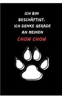 Ich bin beschäftigt. Ich denke gerade an meinen Chow Chow: Notizbuch für Hundefreunde mit Punktraster (dot grid / gepunktet) - DIN A5 - (6x9) -110 Seiten - Design Motive Hund