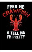 Feed Me Crawfish & Tell Me I'm Pretty: 120 Pages I 6x9 I Lined I Funny Fishing, Sea, Lobster & Hunting Gifts