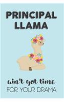 Principal Llama Aint Got Time For Your Drama: Awesome Appreciation Gift Journal / Notebook / Diary / Christmas Gift (6x9 - 110 Blank Lined Pages)