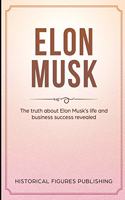 Elon Musk: The truth about Elon Musk's life and business success revealed