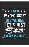 I`m a psychologist To save time let´s just assume I´m always right