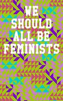 We Should All Be Feminists: College Ruled Notebook 6"x9" 120 Pages