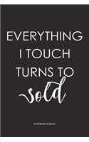 Everything I Touch Turns To Sold
