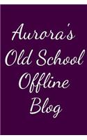 Aurora's Old School Offline Blog