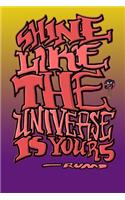 Shine Like the Universe Is Yours