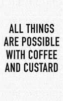 All Things Are Possible with Coffee and Custard: A 6x9 Inch Matte Softcover Journal Notebook with 120 Blank Lined Pages and a Funny Caffeine Loving Cover Slogan