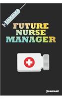 Future Nurse Manager Journal: Great as Nurse Journal/Notebook Gift (6 X 9 - 110 Blank Pages)