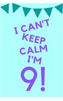 I Can't Keep Calm I'm 9!: Teal Blue Purple Balloons - Nine 9 Yr Old Girl Journal Ideas Notebook - Gift Idea for 9th Happy Birthday Present Note Book Preteen Tween Basket Chri