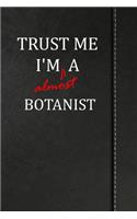 Trust Me I'm almost a Botanist: Comprehensive Garden Notebook with Garden Record Diary, Garden Plan Worksheet, Monthly or Seasonal Planting Planner, Expenses, Chore List, Highlight