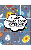 Blank Comic Book Notebook: Comic Blast Design - Create Your Own Comic Book Strips, Variety of Templates For Comic Book Drawing