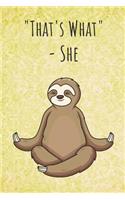 That's What - She: Funny Unique Motivational Colorful Journal Notebook For Birthday, Anniversary, Christmas, Graduation and Holiday Gifts for Girls, Women, Men and Boy