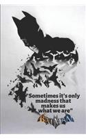 Batman Sometimes it's only madness that make us what we are: Dark Batman Superhero journal to write in ... for girl/women/ office /student / Unique, Motivational, Daily Note book (120 Pages, lined, 6 x 9 Inch 
