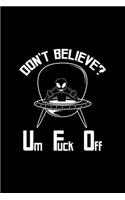 Don't Believe Um Fuck Off: Dot Grid Journal - Don't Believe Um Fuck Off UFO Black Fun-ny Space Gift - Black Dotted Diary, Planner, Gratitude, Writing, Travel, Goal, Bullet Not