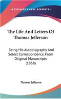 The Life And Letters Of Thomas Jefferson