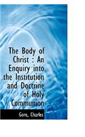 The Body of Christ: An Enquiry Into the Institution and Doctrine of Holy Communion