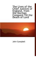 The Lives of the Chief Justices of England, from the Norman Conquest Till the Death of Lord