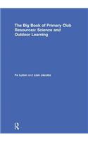 The Big Book of Primary Club Resources: Science and Outdoor Learning