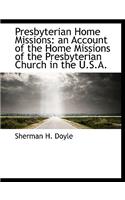 Presbyterian Home Missions: An Account of the Home Missions of the Presbyterian Church in the U.S.A.(English)