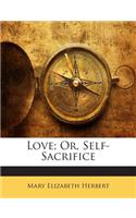 Love; Or, Self-Sacrifice