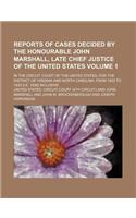 Reports of Cases Decided by the Honourable John Marshall, Late Chief Justice of the United States; In the Circuit Court of the United States, for the