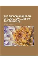 The Oxford Handbook of Logic. (Oxf. AIDS to the Schools)
