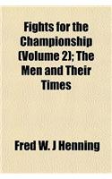 Fights for the Championship (Volume 2); The Men and Their Times