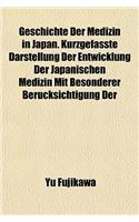 Geschichte Der Medizin in Japan. Kurzgefasste Darstellung Der Entwicklung Der Japanischen Medizin Mit Besonderer Berucksichtigung Der