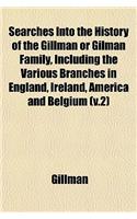 Searches Into the History of the Gillman or Gilman Family, Including the Various Branches in England, Ireland, America and Belgium (V.2)