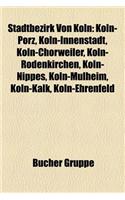 Stadtbezirk Von Koln: Koln-Porz, Koln-Innenstadt, Koln-Chorweiler, Koln-Rodenkirchen, Koln-Nippes, Koln-Mulheim, Koln-Kalk, Koln-Ehrenfeld(German)