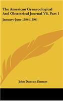 The American Gynaecological and Obstetrical Journal V8, Part 1