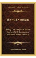 Wild Northland: Being the Story of a Winter Journey, with Dog, Across Northern North America