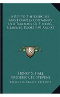 A Key To The Exercises And Examples Contained In A Textbook Of Euclid's Elements, Books I-VI And XI