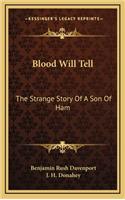 Blood Will Tell: The Strange Story Of A Son Of Ham