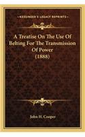 A Treatise On The Use Of Belting For The Transmission Of Power (1888)