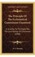 The Principle Of The Ecclesiastical Commission Examined