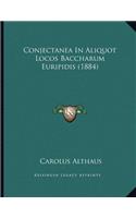 Conjectanea In Aliquot Locos Baccharum Euripidis (1884)