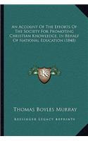 An Account of the Efforts of the Society for Promoting Christian Knowledge, in Behalf of National Education (1848)