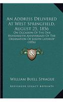An Address Delivered At West Springfield, August 25, 1856: On Occasion Of The One Hundredth Anniversary Of The Ordination Of Joseph Lathrop (1856)(English)