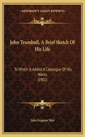John Trumbull, A Brief Sketch Of His Life