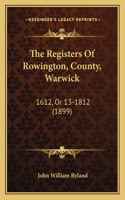 The Registers Of Rowington, County, Warwick