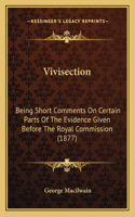 Vivisection: Being Short Comments On Certain Parts Of The Evidence Given Before The Royal Commission (1877)(English)